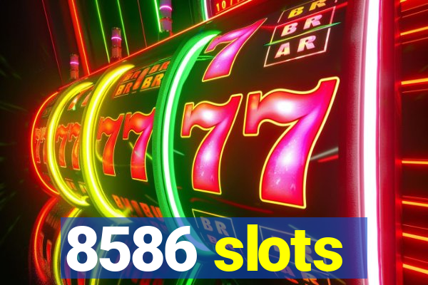 8586 slots